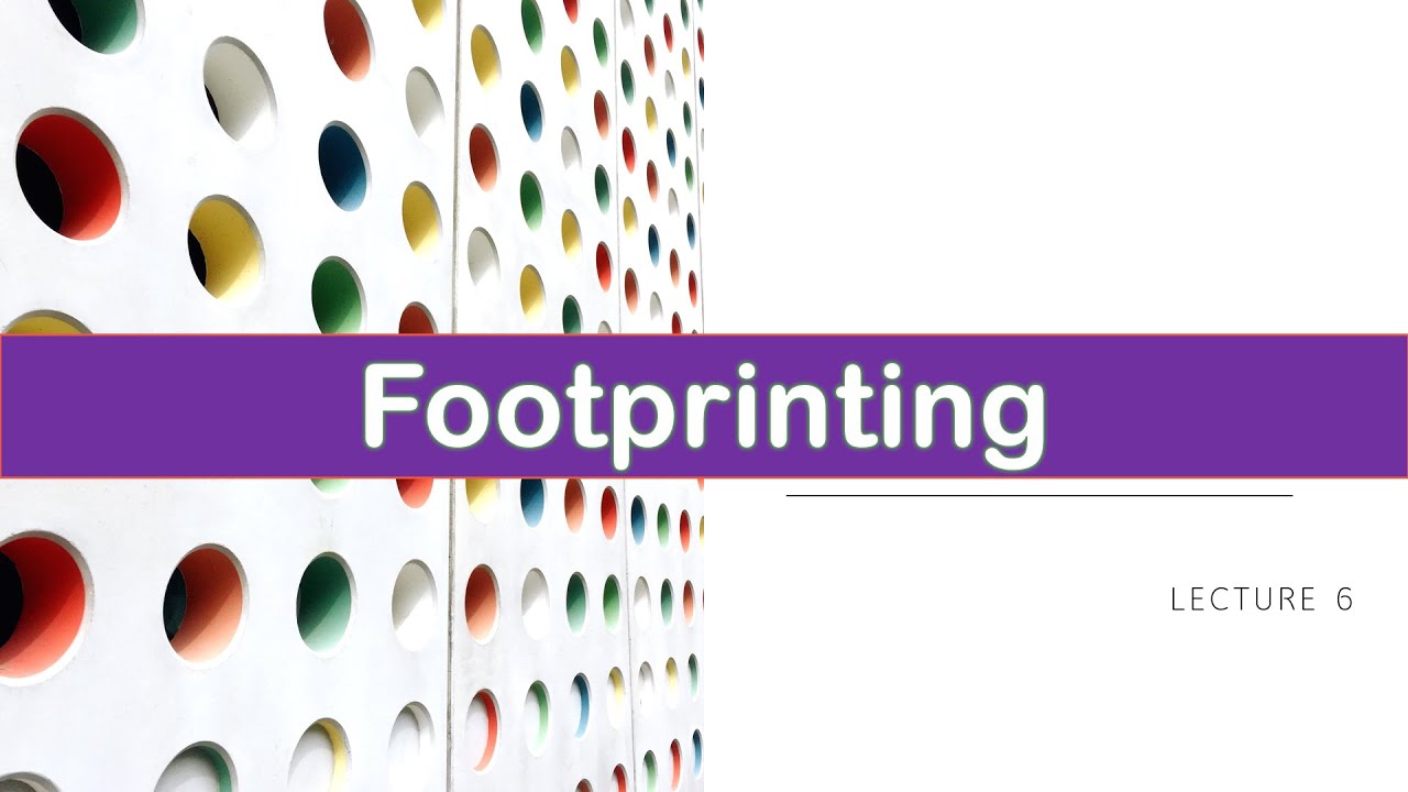Footprinting: Lecture 6