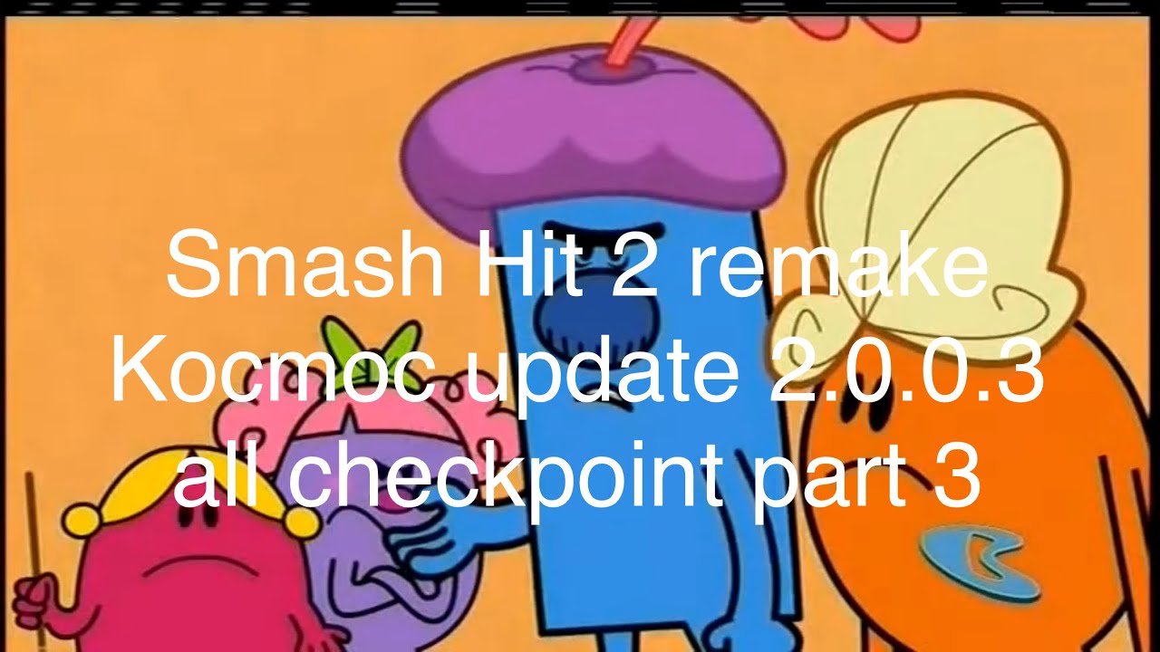 smash hit 2 remake kocmoc update 2.0.0.3 all checkpoint part 3