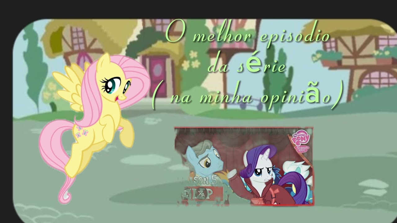 O melhor episodio de mlp ( na minha opinião) 