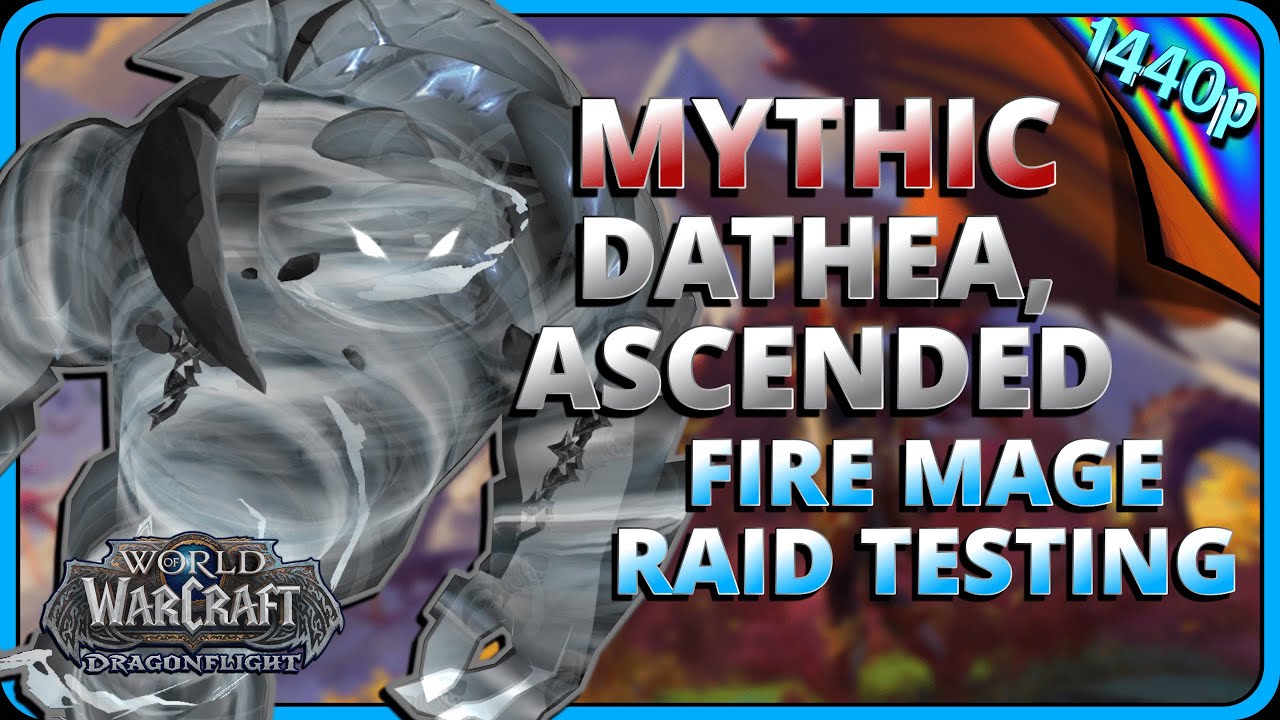 Mythic Dathea, Ascended 10.0 Fire Mage Dragonflight Raid Testing Gameplay