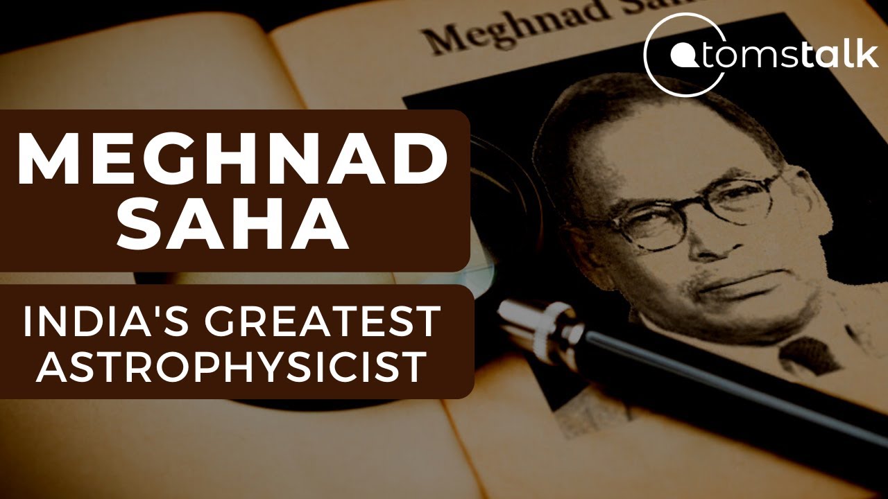 Meghnad Saha | One Of India&rsquo;s Greatest Astrophysicist | AtomsTalk