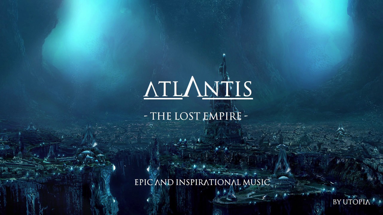 Atlantis - the Lost Empire - Epic and Inspirational Music by Utopia
