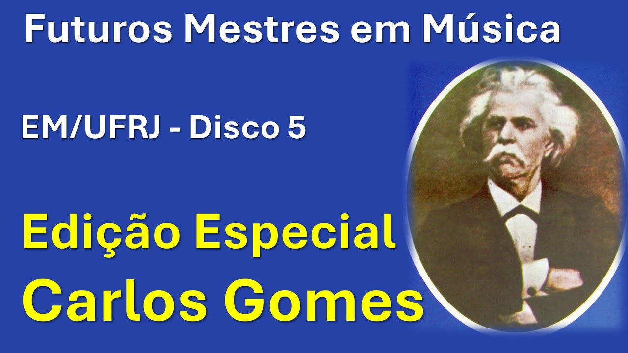 Futuros Mestres em Música - 05 - Edição Especial - Carlos Gomes