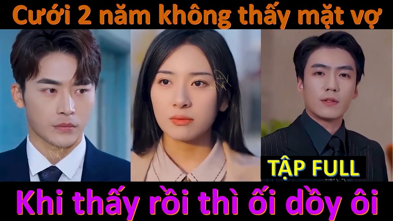 CHỒNG CŨ ĐÒI TÁI HÔN FULL, Tổng tài bị ép cưới 2 năm không thấy mặt vợ đến lúc nhìn thấy mặt vợ thì