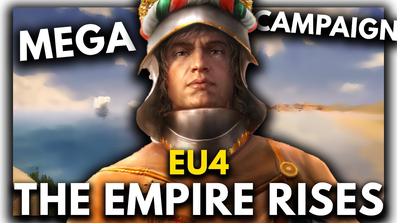 The Rise Of The Empire - EU4 MEGA CAMPAIGN