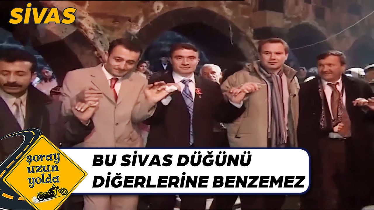 Sivas'ın Meşhur Düğün Gelenekleri - Sivas | Şoray Uzun Yolda