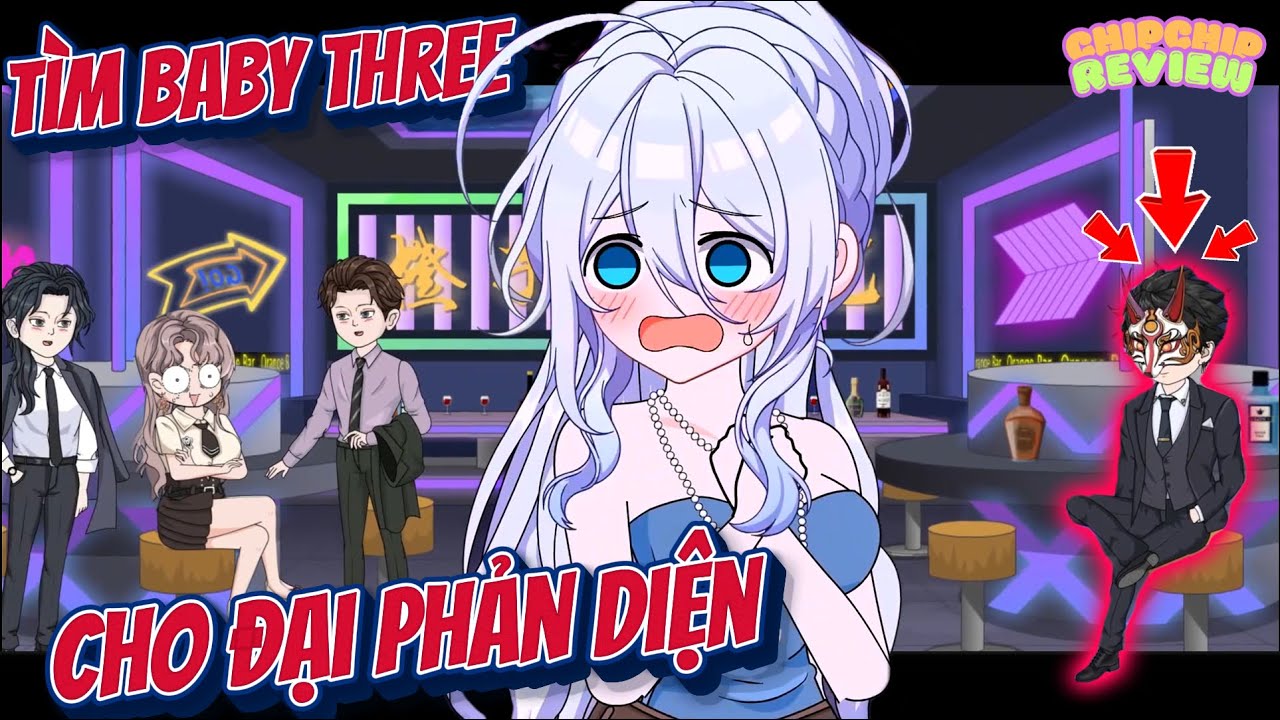 T&igrave;m Baby Three Cho Đại Phản Diện | Tập 01 - 02 |  ChipChip Review