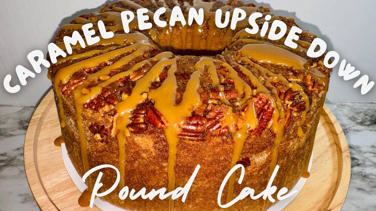 Caramel Pecan Upside Down Pound Cake | Fridai’s Kitchen