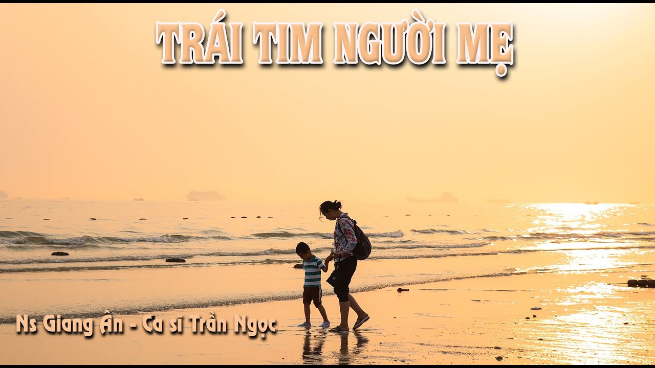 TRÁI TIM NGƯỜI MẸ..Bồi hồi nhớ về người mẹ mà ko cầm được nước mắt || NS GIANG ÂN - CS TRẦN NGỌC...
