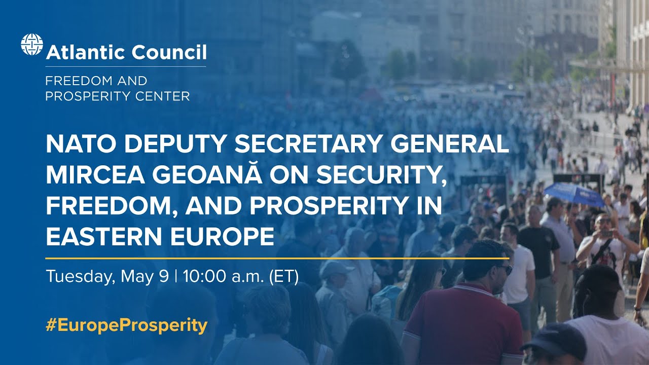 NATO’s Mircea Geoană on security, freedom, and prosperity in Eastern Europe