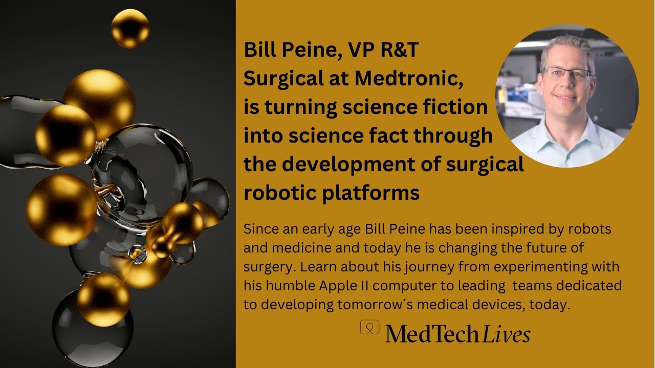 Our MechTech Lives  | Bill Peine, VP R&T Surgical - Medtronic: Science fiction into Science Fact.