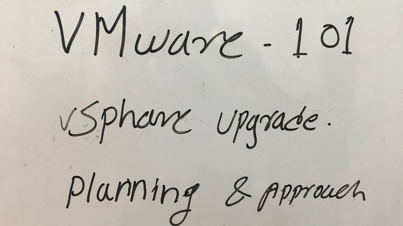 VMware 101 - vSphere Upgrade Steps, Planning and Approach