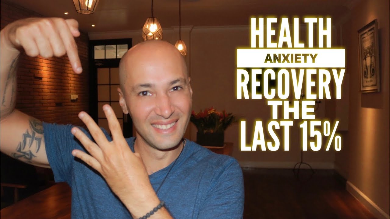 Why The Last 15% Of Health Anxiety Recovery Is The Hardest