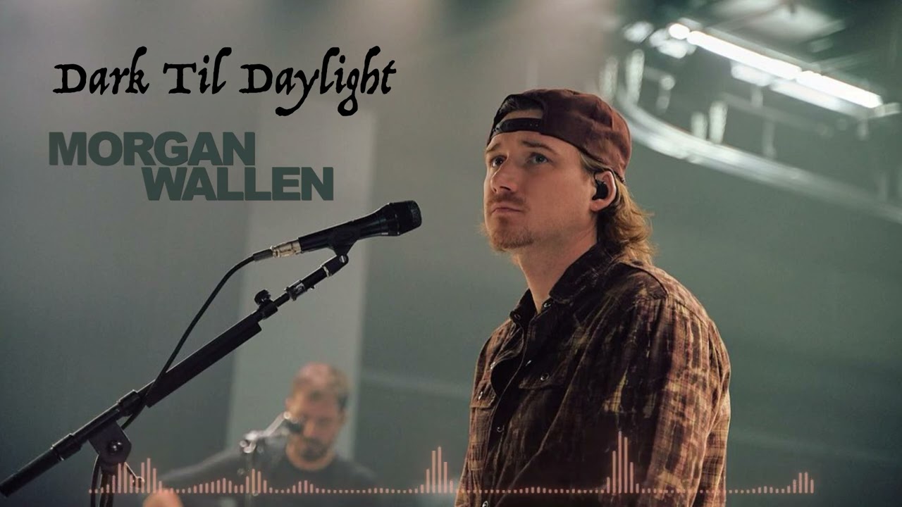 Dark Til Daylight - Morgan Wallen