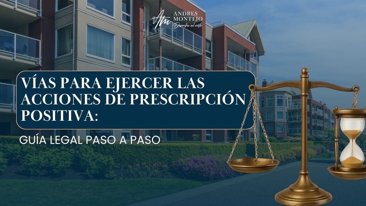 Vías para ejercer las acciones de Prescripción Positiva: Guía legal paso a paso