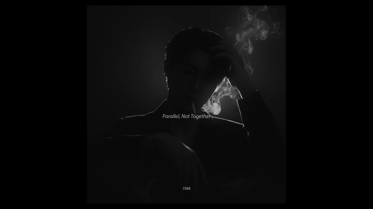 Parallel, Not Together - 7AM / chill / sad song