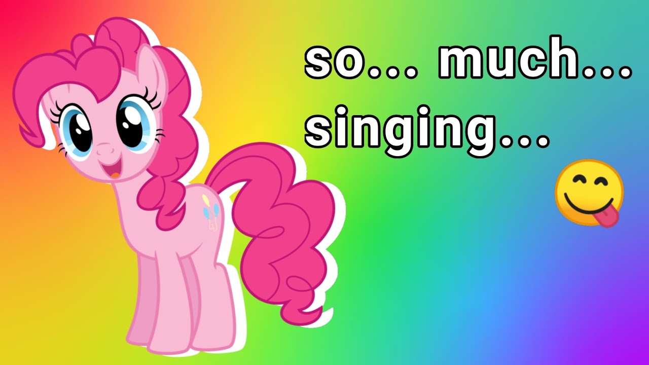 MLP + EG but ONLY when Pinkie Pie is singing