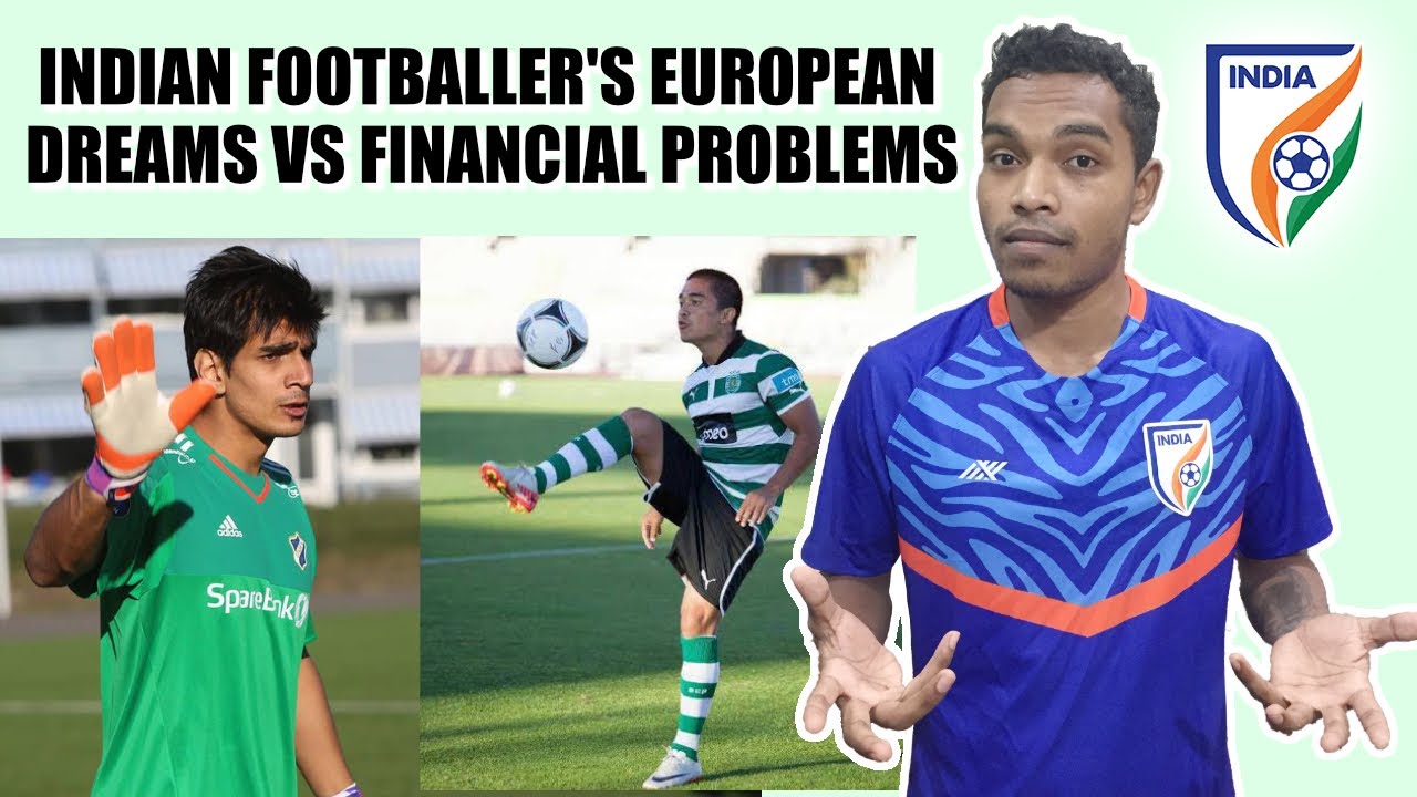 Indian footballer's dream to play in Europe Vs Financial Problems? here's answer for your all doubts