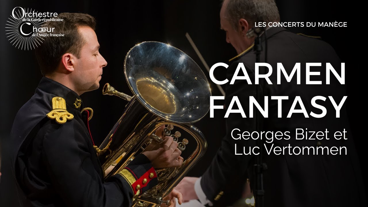Georges Bizet et Luc Vertommen : 𝐶𝑎𝑟𝑚𝑒𝑛 𝐹𝑎𝑛𝑡𝑎𝑠𝑦 📯 Orchestre d'harmonie de la Garde républicaine
