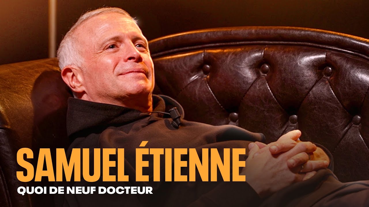 SAMUEL ETIENNE NOUS DIT TOUT - QUOI DE NEUF DOCTEUR