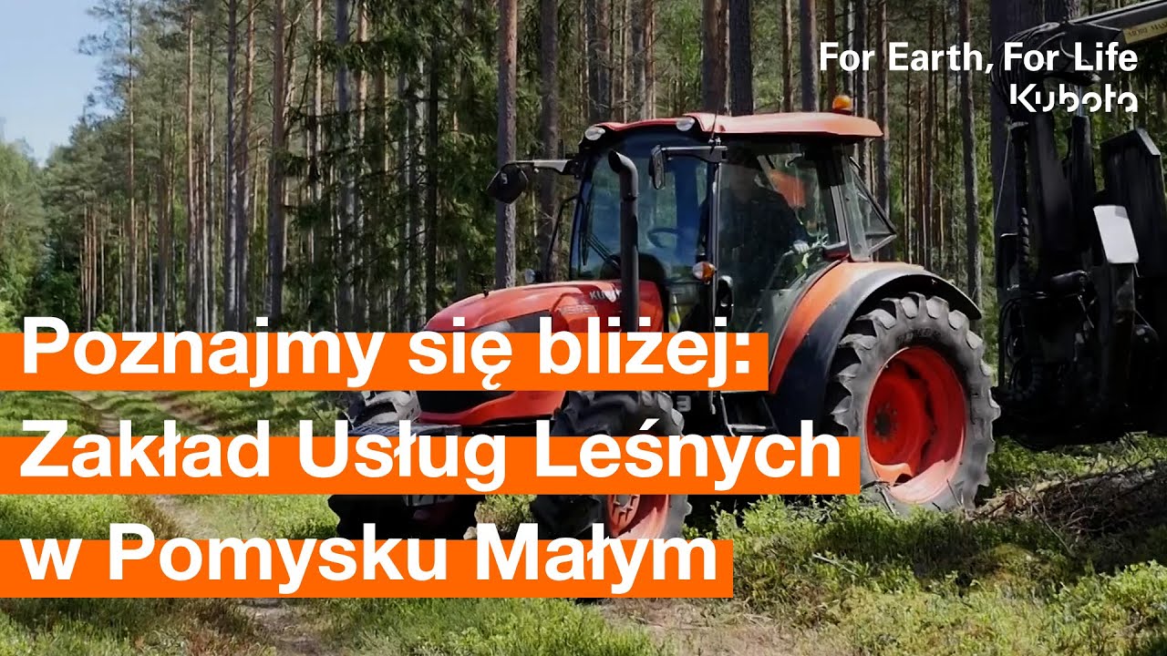 Poznajmy się bliżej: Zakład Usług Leśnych w Pomysku Małym i ciągniki Kubota MGX