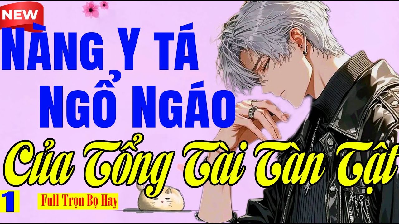Truyện Hay Khó Tìm - NÀNG Y TÁ NGỔ NGÁO CỦA TỔNG TÀI TÀN TẬT SIÊU KHÓ Tập 1 - Ngôn Tình BM