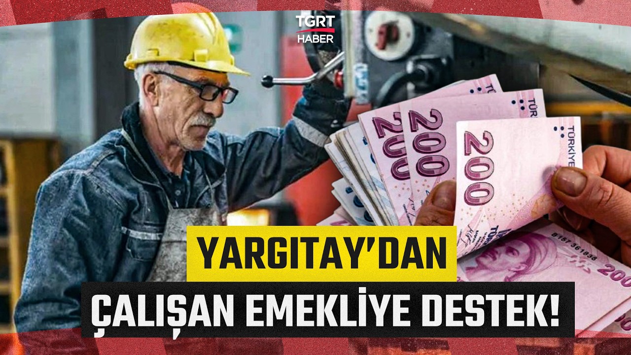 &Ccedil;ALIŞAN EMEKLİLER DİKKAT! Yargıtay'dan Emekliye Destek: Eksik Sigorta G&uuml;nleri Tespit Edilebilecek