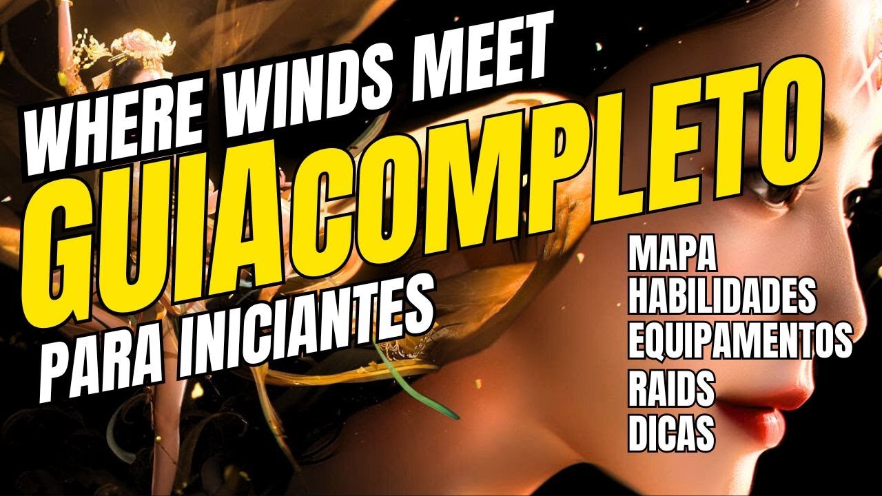 Guia DEFINITIVO para Iniciantes no Where Winds Meet –TPs, Habilidades, Equipamentos e Raids+!