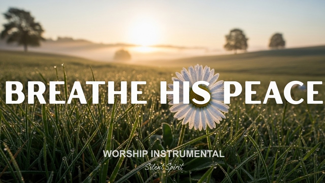 BREATHE HIS PEACE – Soaking Worship Piano Instrumental | Rest With God