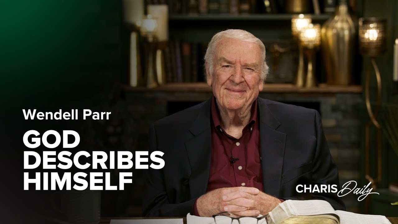 God Describes Himself - Wendell Parr - Charis Daily - Season 3 Ep. 8