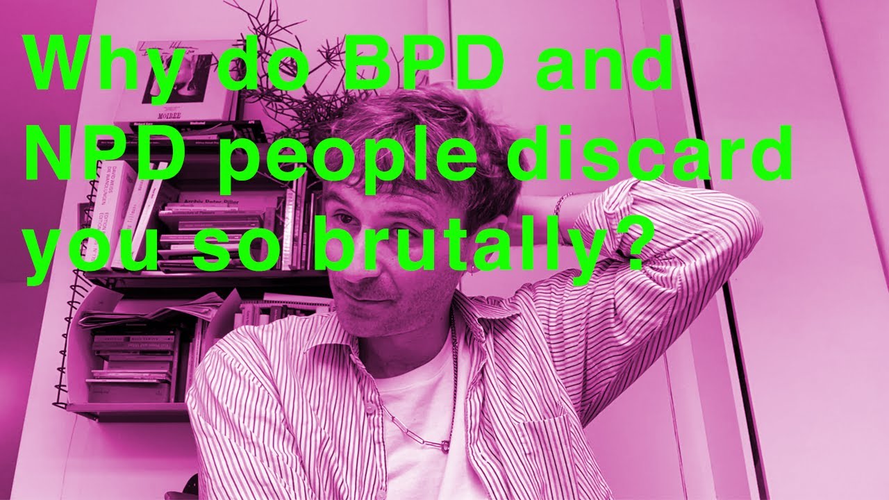 Why do NPD or BPD partners discard you so brutally?