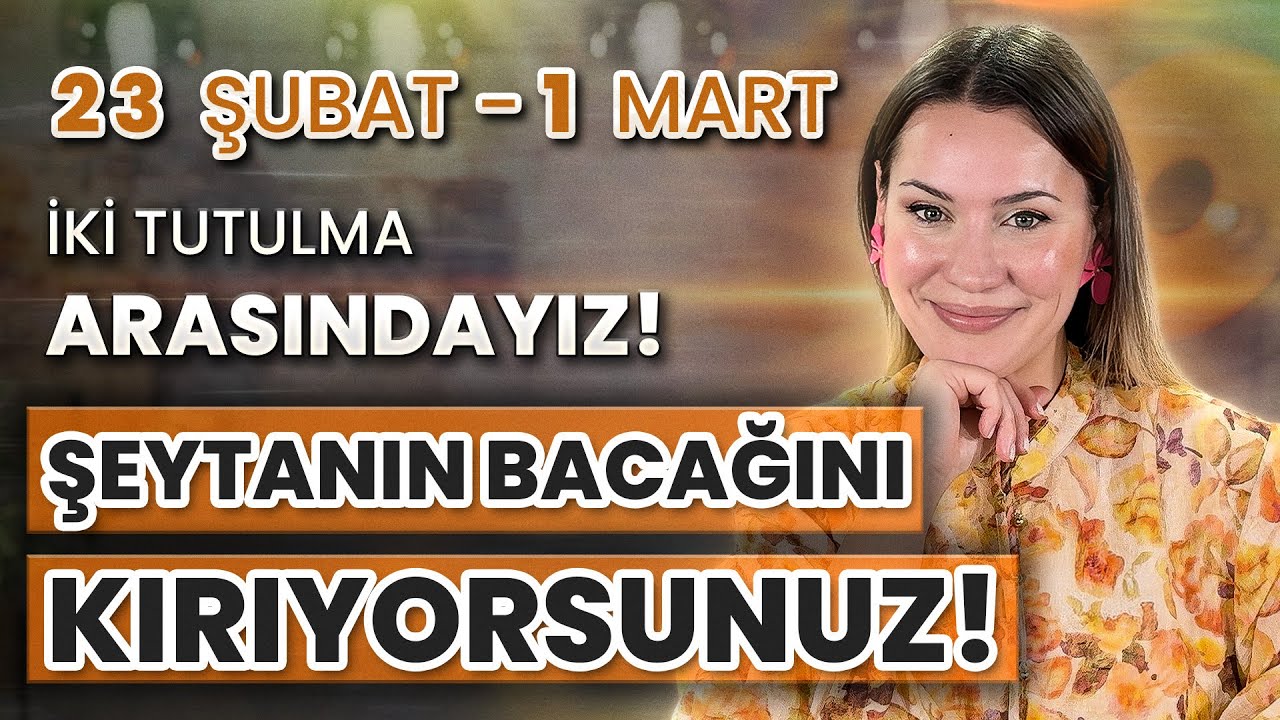 ŞEYTANIN BACAĞINI KIRDIK KIRDIK! CESARETLİ ADIMLAR HAFTASI! 23 Şubat-1 Mart Burç Yorumları