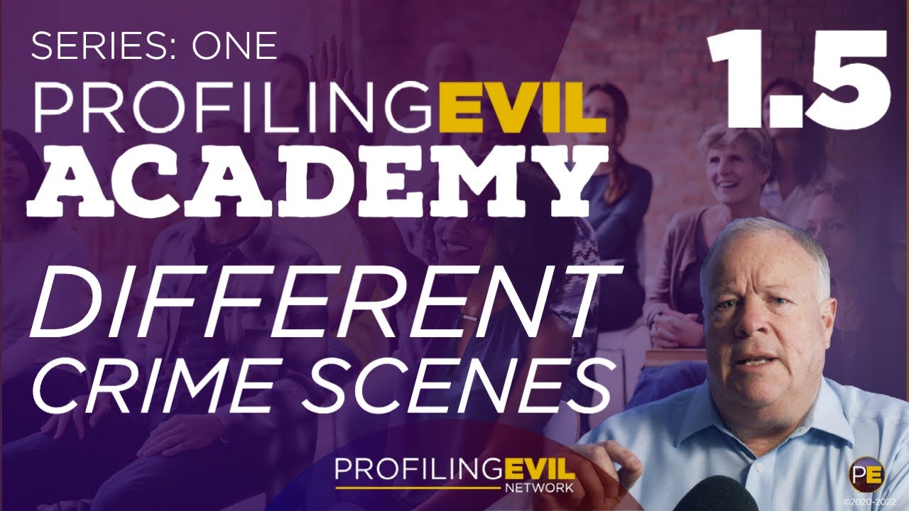 The Different Crime Scenes | PE ACADEMY | Profiling Evil