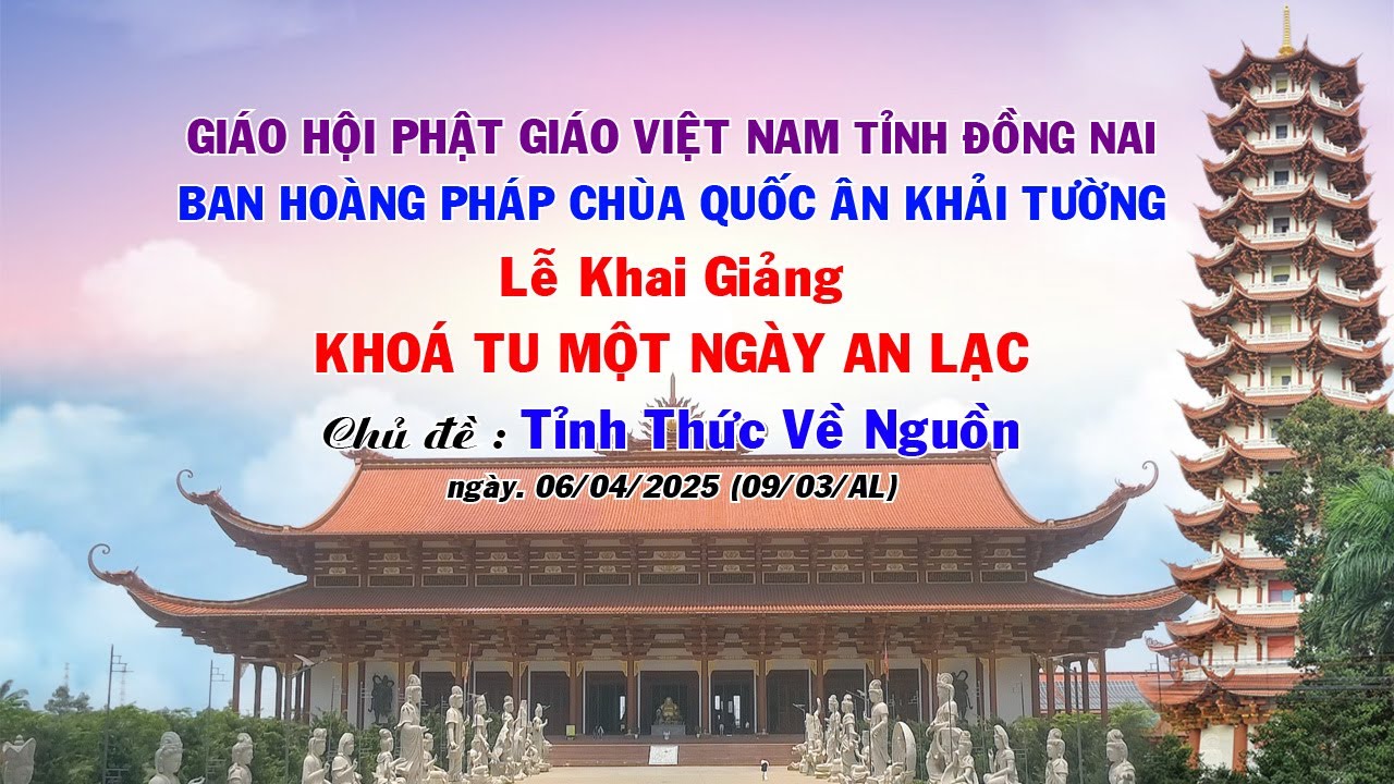 CHÙA QUỐC ÂN KHẢI TƯỜNG - LỄ KHAI GIẢNG KHOÁ TU MỘT NGÀY AN LẠC - Chủ đề. TỈNH THỨC VỀ NGUỒN