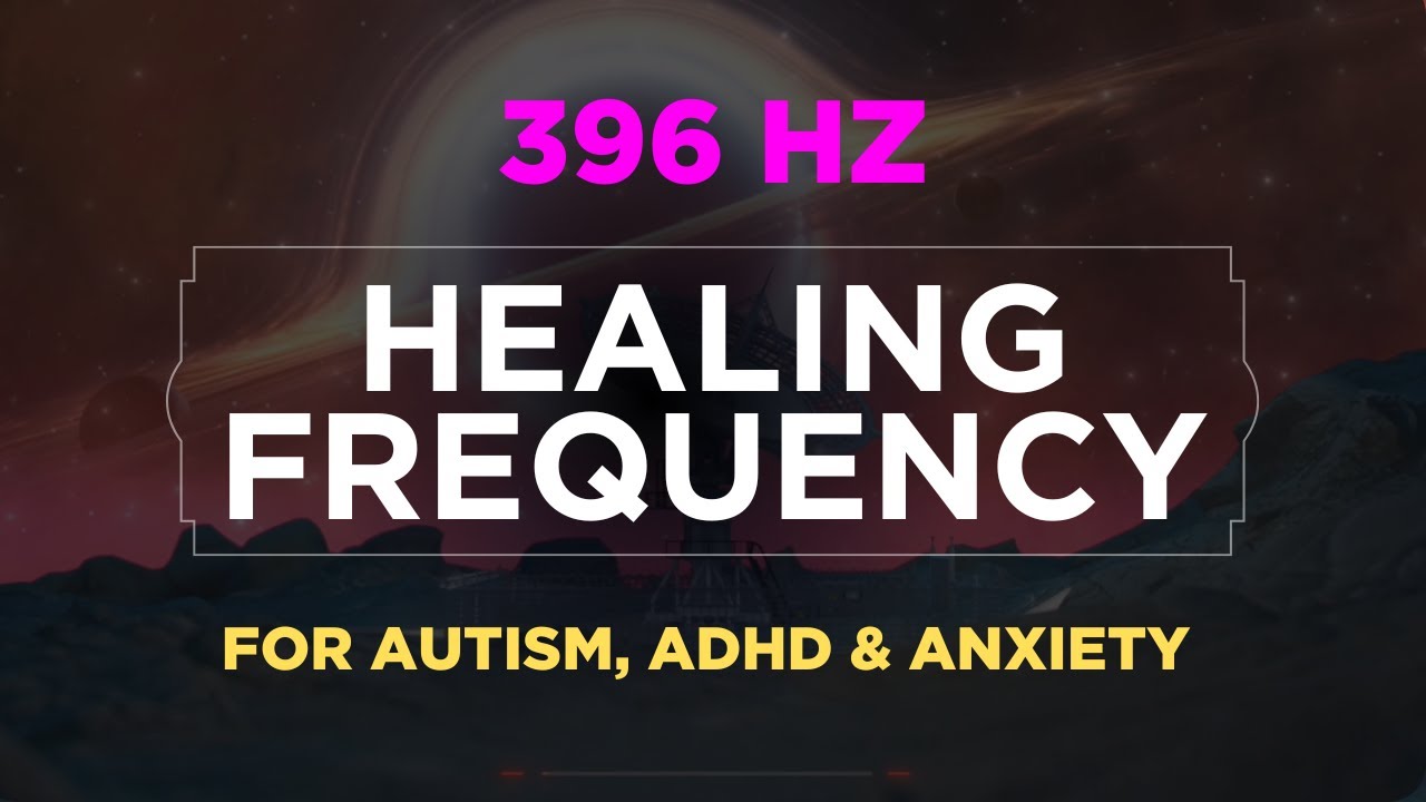 396Hz Healing Frequency for ADHD & Autism [2 Hours]