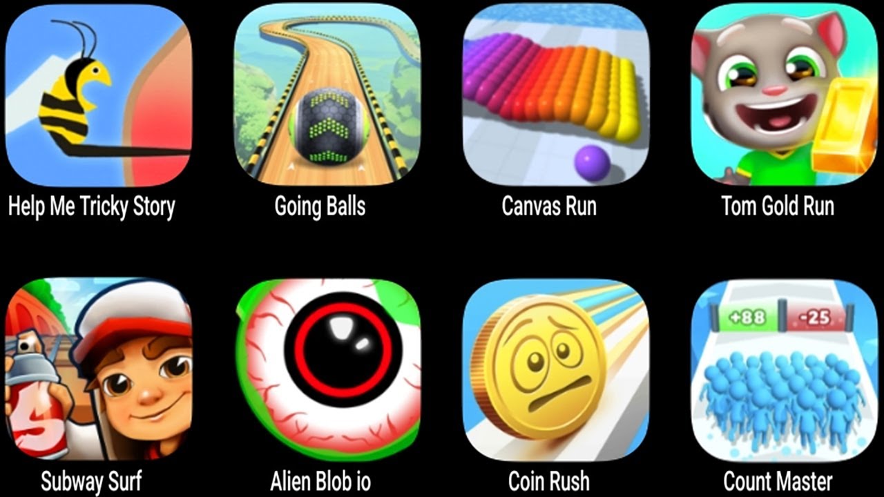 Help Me Tricky Story, Going Balls, Canvas Run, Tom Gold Run, Subway Surf, Alien Blob io, Coin Rush
