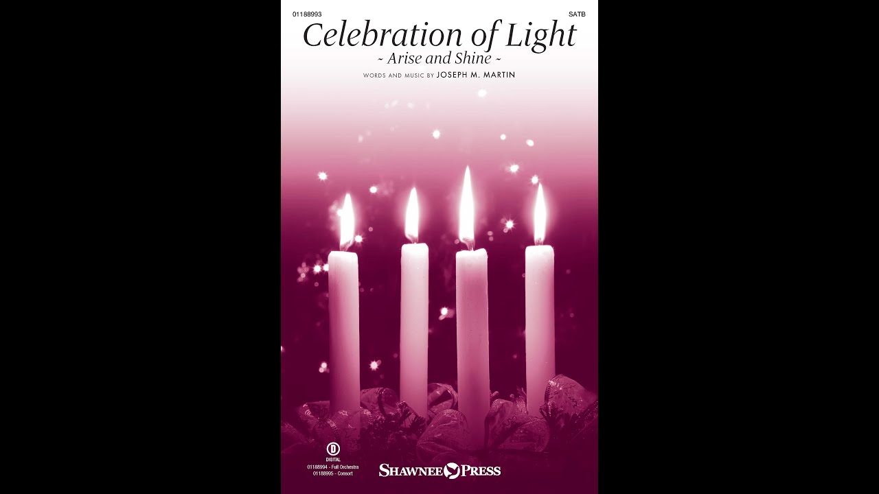 CELEBRATION OF LIGHT: ARISE AND SHINE (SATB Choir) &ndash; Joseph M. Martin
