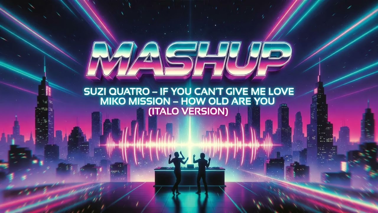 MASHUP SUZI QUATRO – IF YOU CAN'T GIVE ME LOVE X MIKO MISSION – HOW OLD ARE YOU (ITALO VERSION)