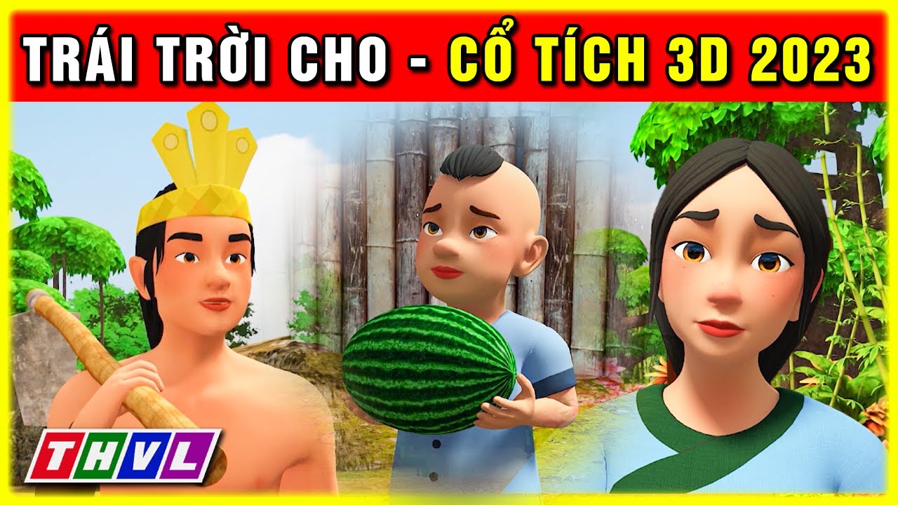 Sự tích TRÁI TRỜI CHO trọn bộ | Cổ tích 3D hoạt hình 2023 mới nhất | Truyện cổ tích Việt Nam