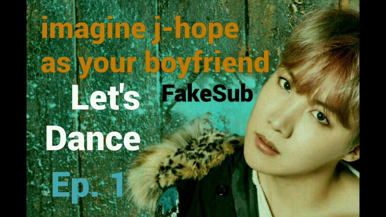 [FakeSub][BTS imagine ] J-Hope as your boyfriend | Let's Dance Ep.1