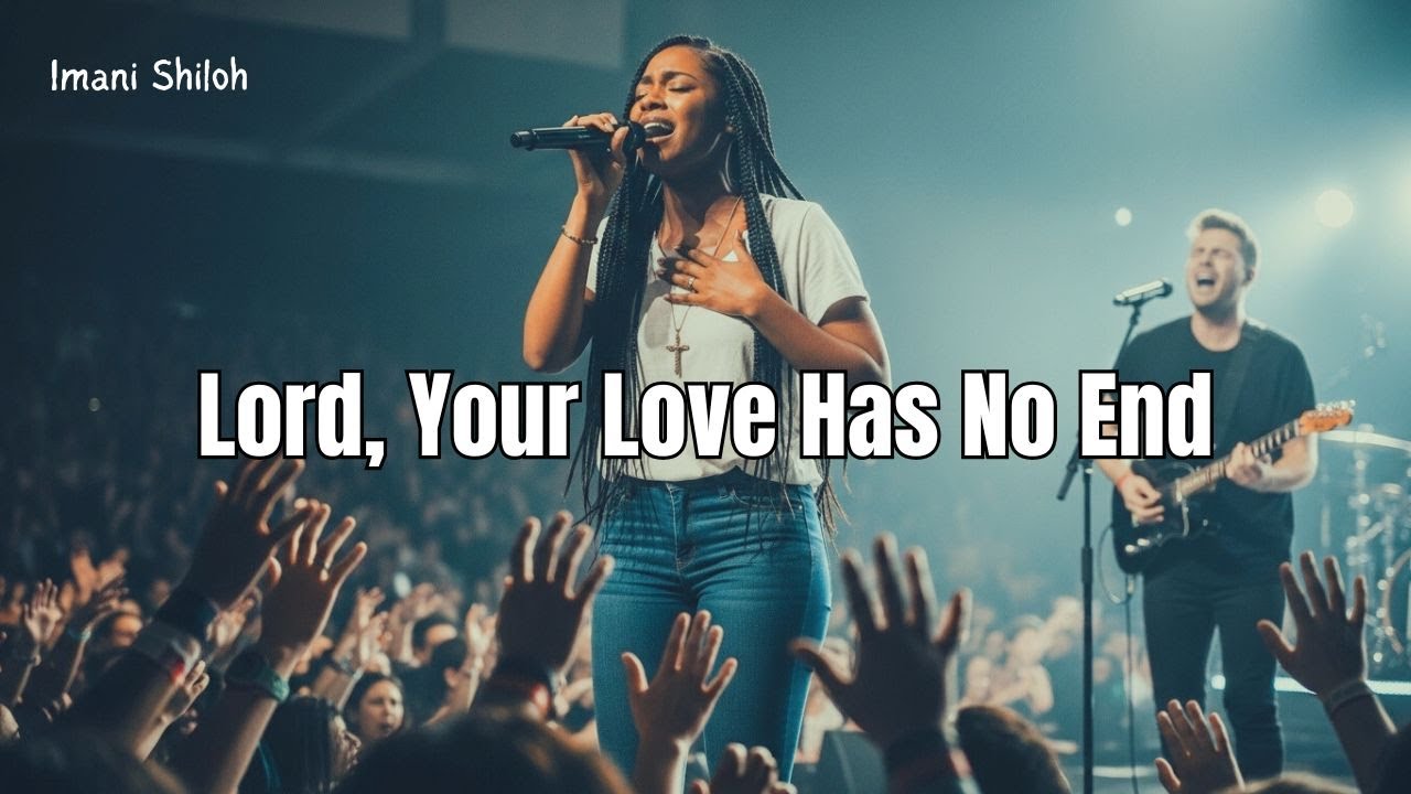 Lord, Your Love Has No End (Powerful Christian Worship Song) | Imani Shiloh