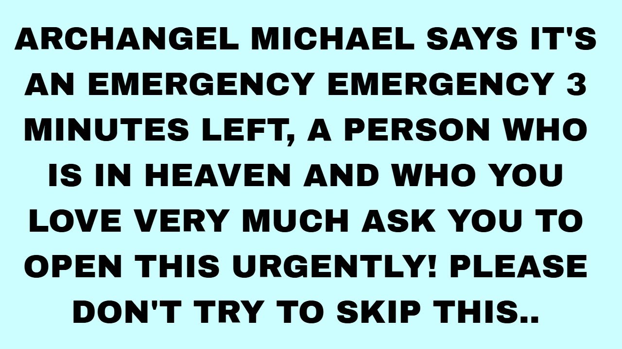Archangel Michael says It's an Emergency emergency 3 minutes left, a person who is. #godmessagetoday