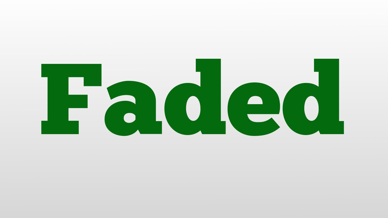 Faded meaning and pronunciation