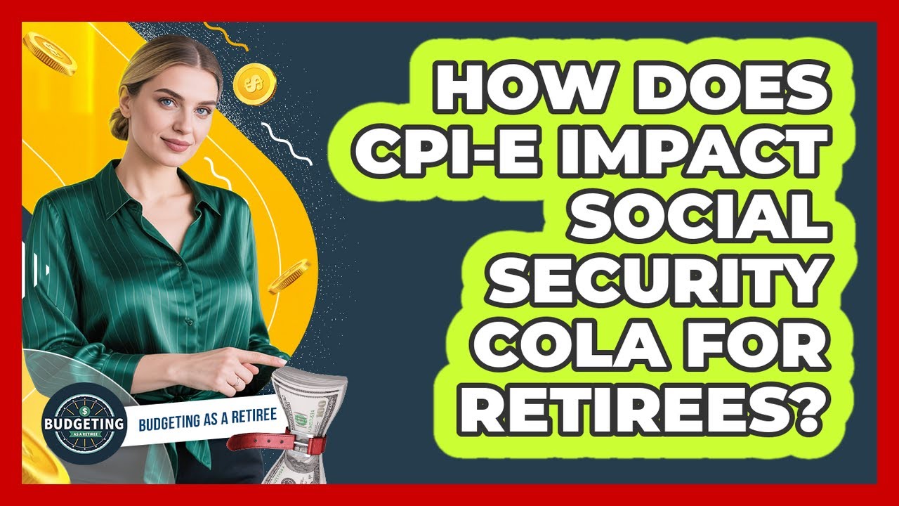 How Does CPI-E Impact Social Security COLA For Retirees? - Budgeting as a Retiree