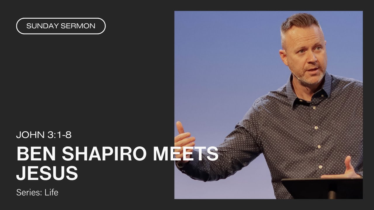 Ben Shapiro Meets Jesus (John 3:1-8)