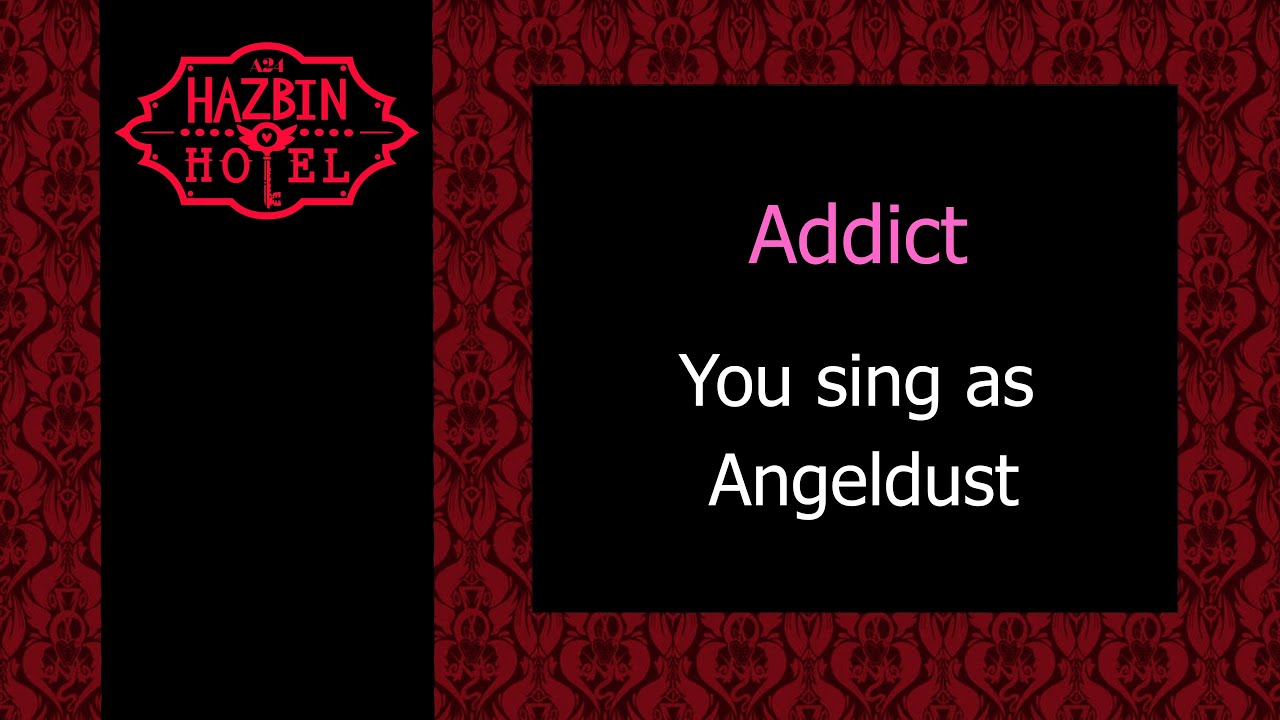 Addict - Karaoke - You sing as Angeldust