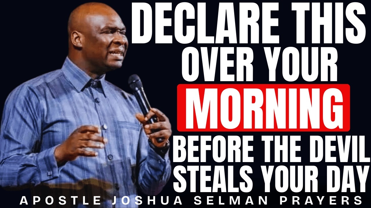 DECLARE THIS OVER YOUR MORNING BEFORE THE DEVIL STEALS YOUR DAY | APOSTLE JOSHUA SELMAN