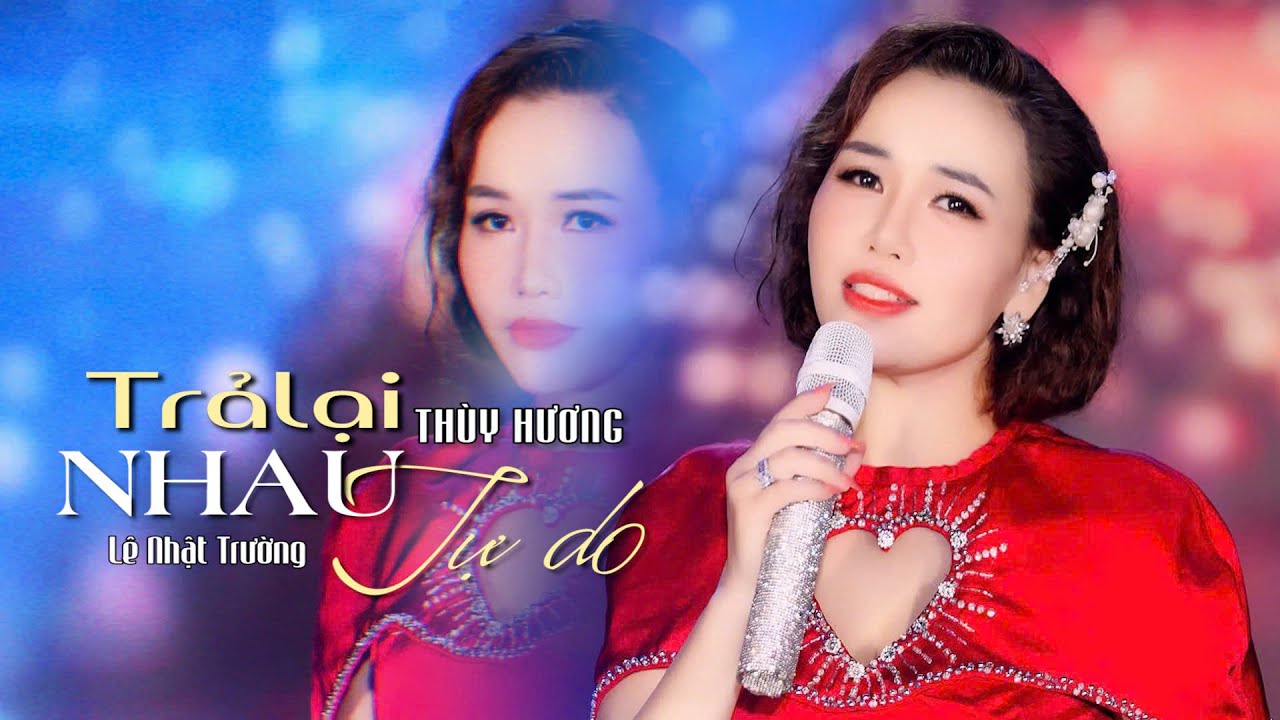 RA MẮT SI&Ecirc;U PHẨM MỚI CỰC HOT | TRẢ LẠI NHAU TỰ DO - THUY HƯƠNG | NHẠC THỊNH H&Agrave;NH XU HƯỚNG NHẤT NĂM