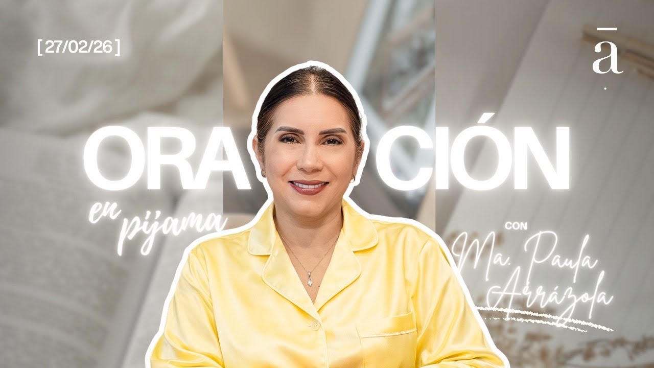 Oración en Pijama 27 de febrero | Pastora María Pala Arrázola