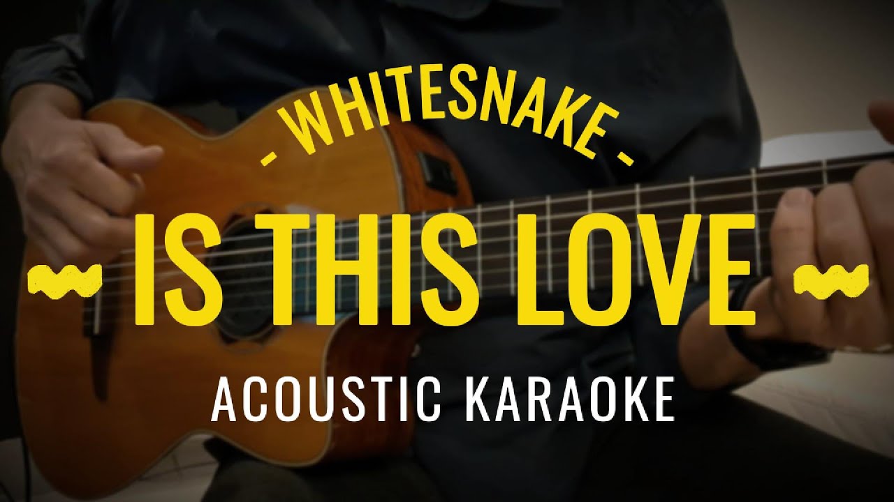 Is This Love (Acoustic Karaoke) Whitesnake (E minor)